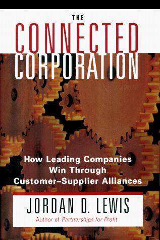 The Connected Corporation: How Leading Companies Manage Customer-Supplier Alliances