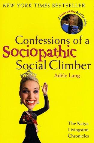 Confessions Of A Sociopathic Social Climber (Katya Livingston Chronicles)