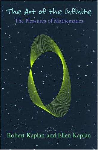 The Art Of The Infinite: The Pleasures Of Mathematics: the pleasures of mathematics