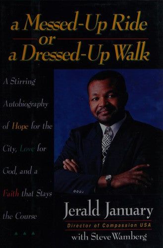 A Messed-Up Ride Or A Dressed-Up Walk: A Stirring Autobiography Of Hope For The City, Love For God, And A Faith That Stays The Course