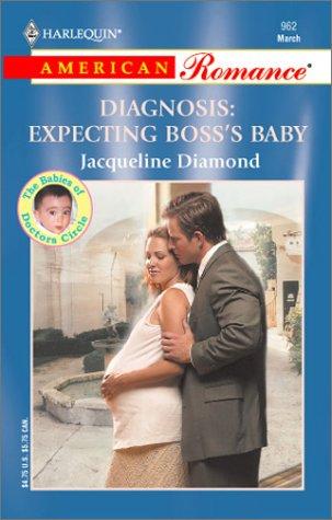 Diagnosis: Expecting Boss's Baby: The Babies Of Doctors Circle (Harlequin American Romance, No 962)