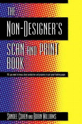 The Non-Designer's Scan And Print Book (Non-Designer's Series): all you need to know about production and prepress to get great-looking pages