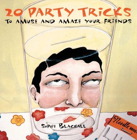 20 Party Tricks: To Amuse And Amaze Your Friends