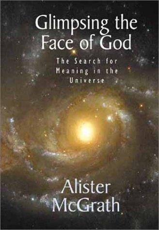 Glimpsing the Face of God: The Search for Meaning in the Universe