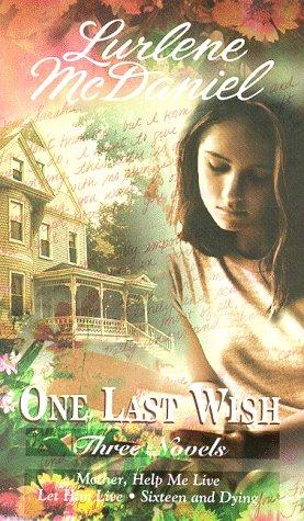 One Last Wish: Three Novels (Mother, Help Me Live / Let Him Live / Sixteen And Dying)