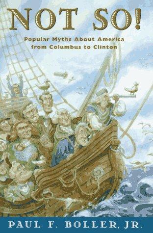 Not So!: Popular Myths About America's Past From Columbus To Clinton: popular myths about America from Columbus to Clinton