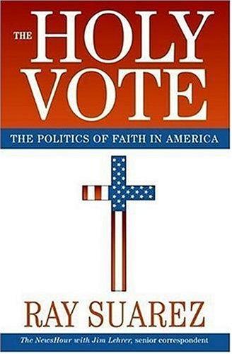 The Holy Vote: The Politics Of Faith In America: the politics of faith in America