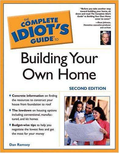 The Complete Idiot's Guide To Building Your Own Home, Second Edition