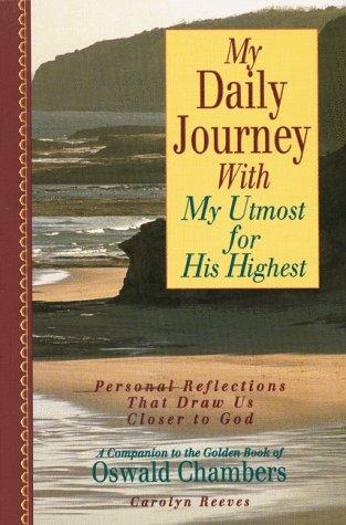 My Daily Journal With My Utmost For His Highest: personal reflections that draw us closer to God