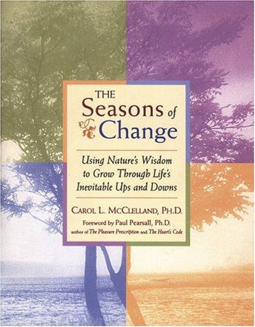 The Seasons Of Change : Using Nature's Wisdom To Grow Through Life's Inevitable Ups And Downs