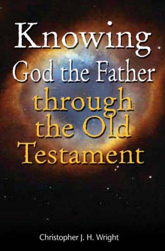 Knowing God The Father Through The Old Testament: Knowing God Through Old Testament (with Autographed)