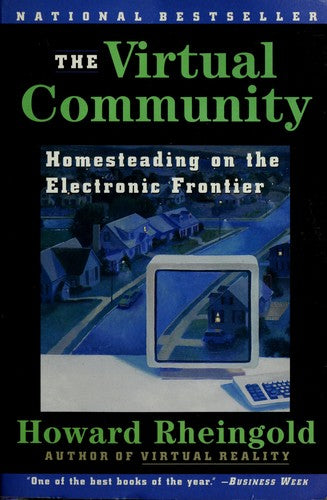 The Virtual Community Homesteading On The Electronic Frontier: Homesteading on the Electronic Frontier