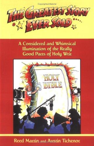 The Greatest Story Ever Sold: A Considered And Whimsical Illumination Of The Really Good Parts Of Holy Writ