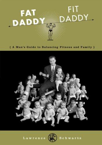 Fat Daddy/Fit Daddy: A Man's Guide To Balancing Fitness And Family: a man's guide to balancing fitness and family