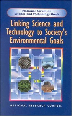 Linking Science And Technology To Society's Environmental Goals (National Forum On Science And Technology Goals)