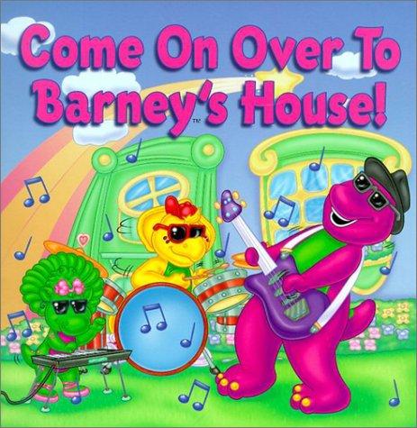Come On Over To Barney's House!