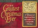 The Greatest Christmas Ever: A Treasury Of Inspirational Ideas And Insights For An Unforgettable Christmas