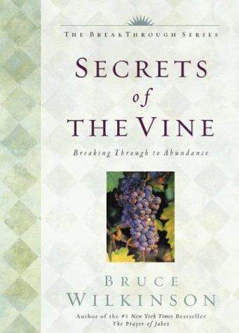Secrets Of The Vine: Breaking Through To Abundance