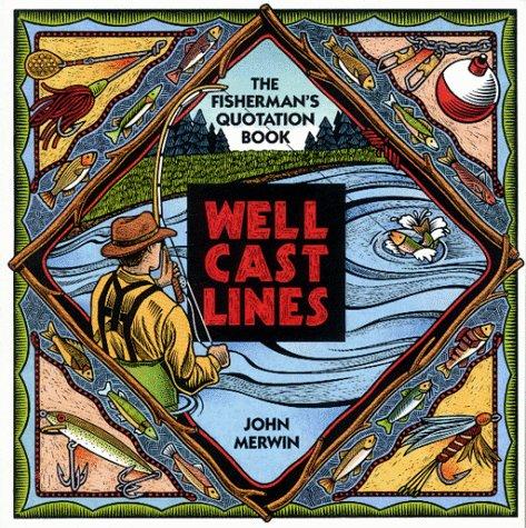 Well-Cast Lines: The Fisherman's Quotation Book: the fisherman's quotation book
