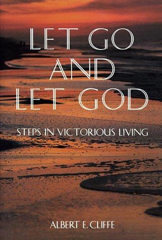 Let Go And Let God: steps in victorious living