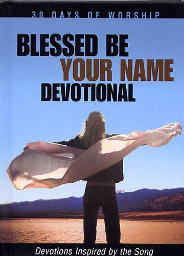 Blessed Be Your Name Devotional: devotions inspired by the song