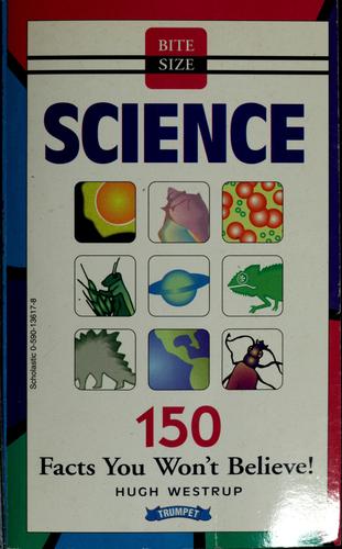 Bite Size Science: 150 Facts You Won't Believe!: 150 facts you won't believe!