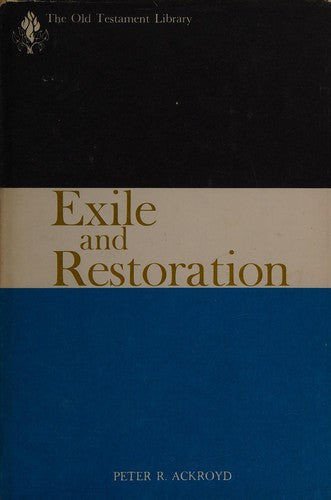 Exile And Restoration: Study of Hebrew Thought in the Sixth Century B.C.