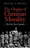 The Origins Of Christian Morality: The First Two Centuries: the first two centuries