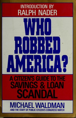 Who Robbed America?: A Citizen's Guide To The Savings & Loan Scandal