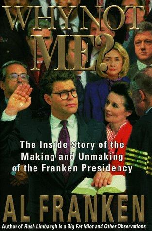 Why Not Me?: The Inside Story of the Making and Unmaking of the Franken Presidency