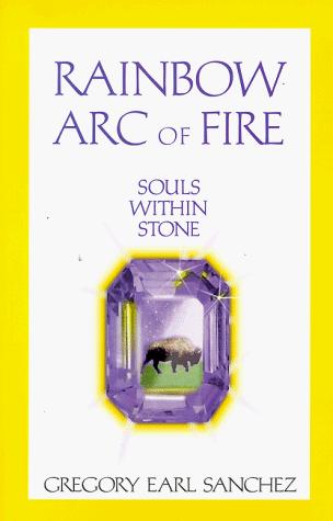 Rainbow Arc Of Fire : Souls Within Stone
