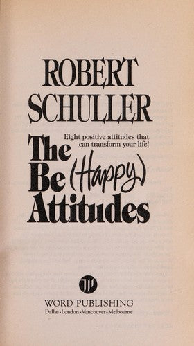 The Be-Happy Attitudes: Eight Positive Attitudes that can Transform Your Life!