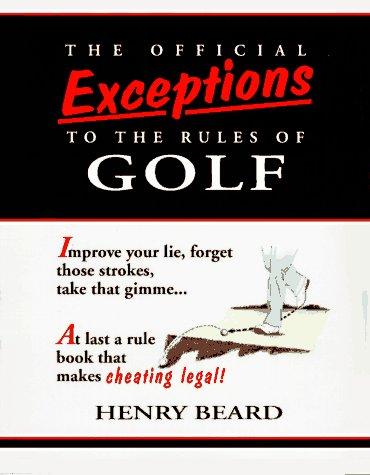The Official Exceptions To The Rules Of Golf: The Hacker's Bible