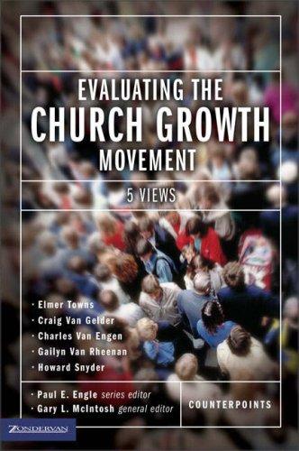 Evaluating The Church Growth Movement: 5 Views (Counterpoints: Church Life)