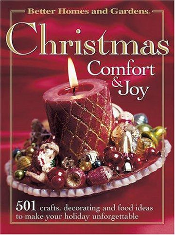 Christmas Comfort & Joy (Better Homes & Gardens): 501 crafts, decorating, and food ideas to make your holiday unforgettable.