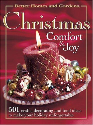 Christmas Comfort & Joy (Better Homes & Gardens): 501 crafts, decorating, and food ideas to make your holiday unforgettable.