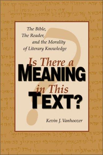 Is There A Meaning In This Text?: the Bible, the reader, and the morality of literary knowledge