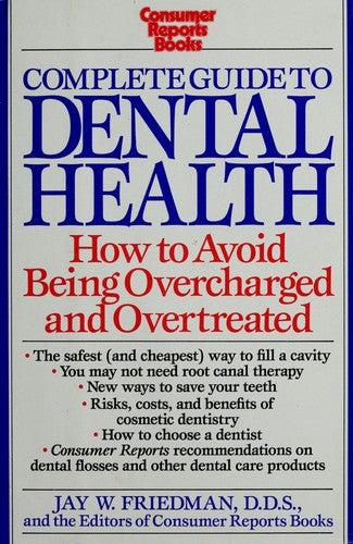 The Complete Guide To Dental Health: How To Avoid Being Overcharged And Overtreated