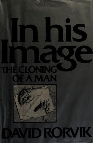 In His Image: The Cloning Of A Man: the cloning of a man