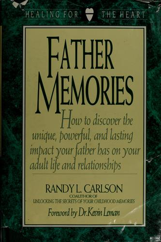 Father Memories: How To Discover The Unique Powerful And Lasting Impact Your Father Has On Your Adult Life And Relationships