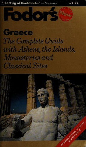 Greece: The Complete Guide With Athens, The Islands, Monasteries And Classical Sites (Fodor's Greece): The Complete Guide with Athens, the Islands, Monasteries and Classical Sites