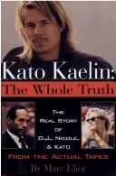 Kato Kaelin: The Whole Truth : The Real Story Of O.J., Nicole, And Kato