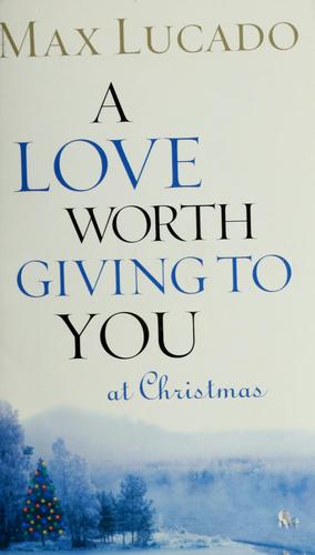 A Love Worth Giving To You At Christmas
