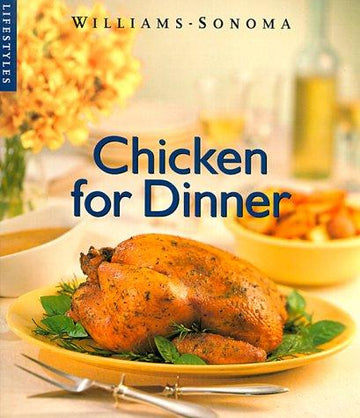 Chicken For Dinner (Williams-Sonoma Lifestyles)