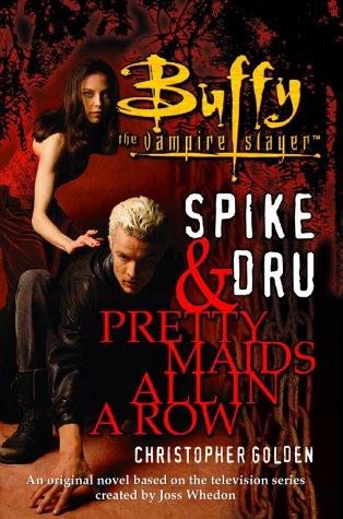 Spike & Dru : Pretty Maids All In A Row: A Buffy the Vampire Slayer Novel