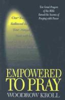 Empowered To Pray : Ten Great Prayers Of The Bible Reveal The Secrets Of Praying With Power (with Autographed)
