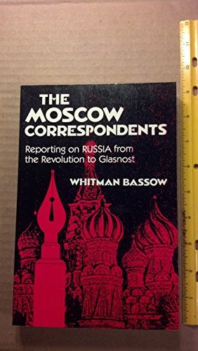 The Moscow Correspondents: reporting o Russia from the revolution to glasnot
