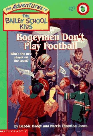 Bogeymen Don't Play Football (The Adventures Of The Bailey School Kids, #27)