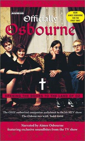 Officially Osbourne: Opening the doors to the land of Oz: The ONLY authorized companion audiobook to the hit MTV show The Osbournes with Todd Gold (Narrated by Aimee Osbourne featuring exclusive soundbites from the TV show)