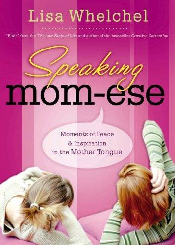 Speaking Mom-Ese: Moments Of Peace And Inspiration In The Mother Tongue